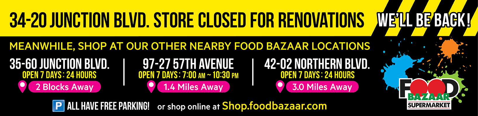 34-20 Junction Blvd. Store Closed For Renovations. We'll be back!